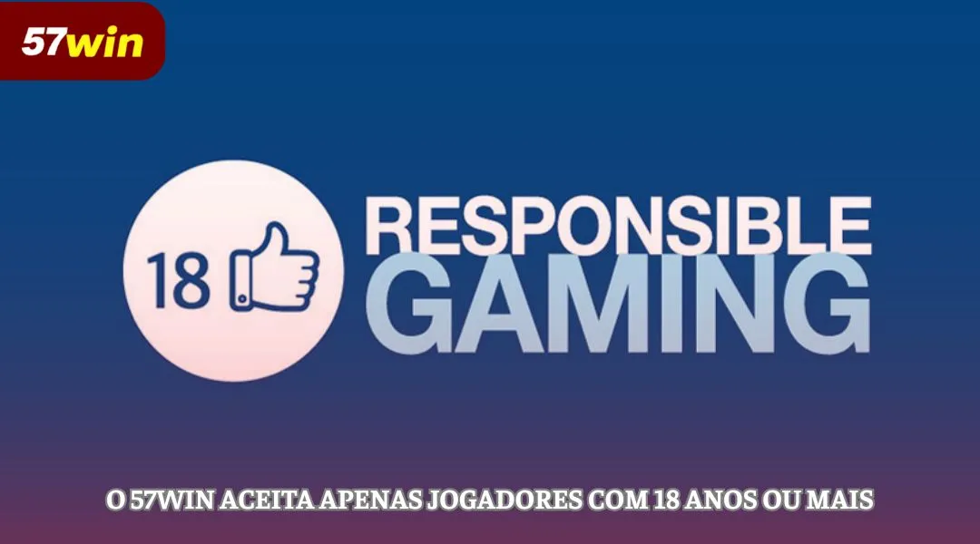 57WIN aceita apenas jogadores com 18 anos ou mais