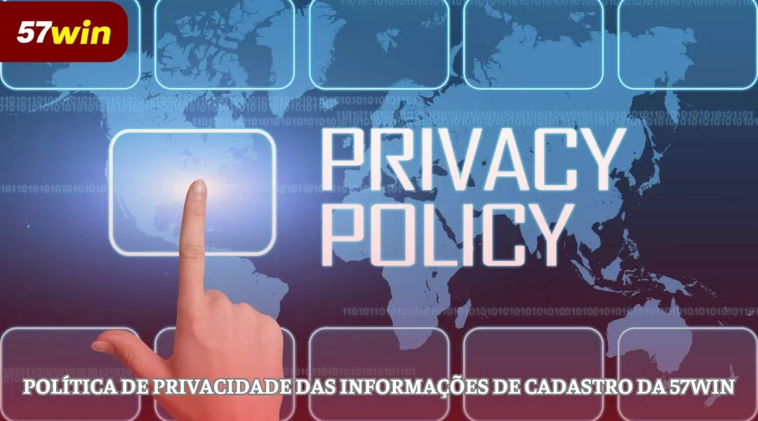 Política de privacidade das informações de cadastro da 57WIN