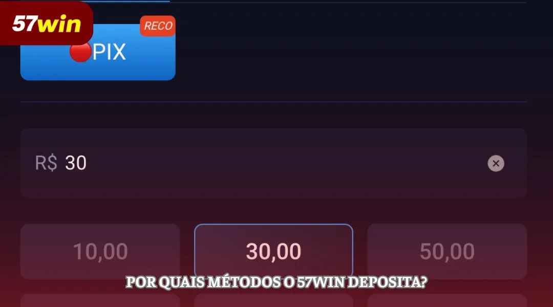 Por quais métodos o 57WIN deposita