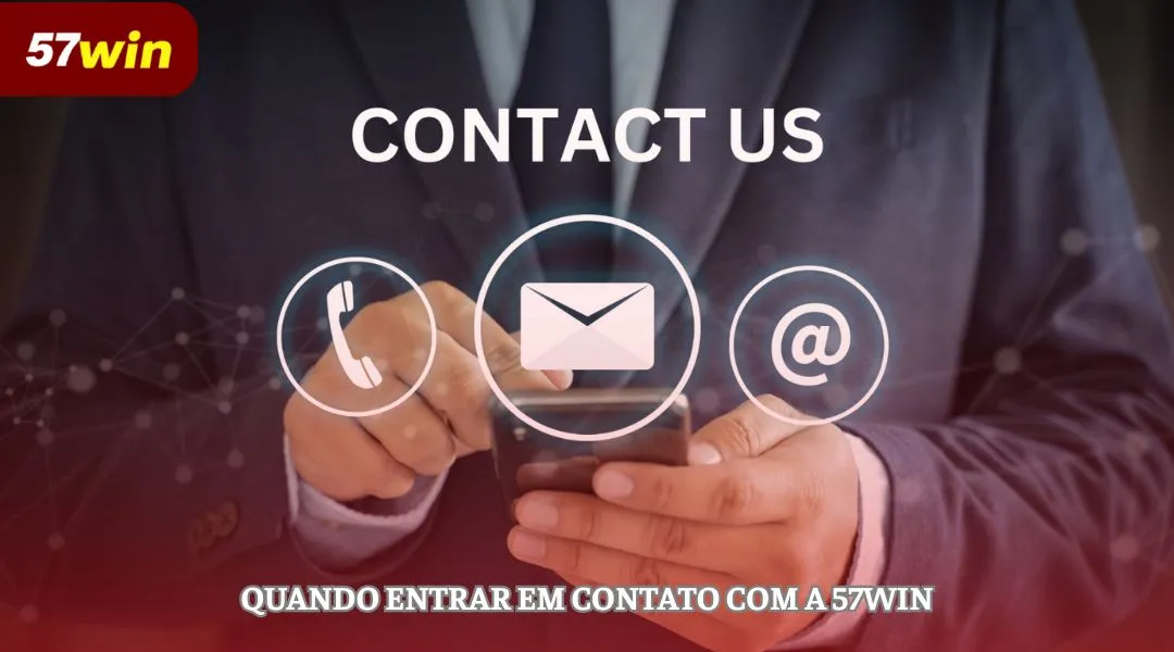 Quando entrar em contato com a 57WIN
