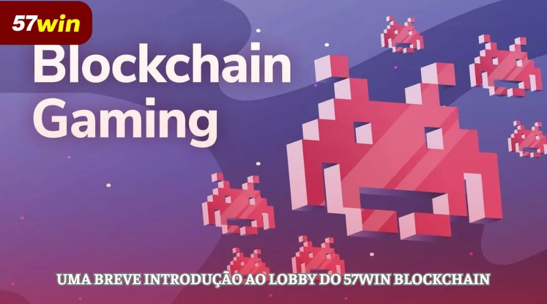 Uma breve introdução ao lobby do 57WIN Blockchain