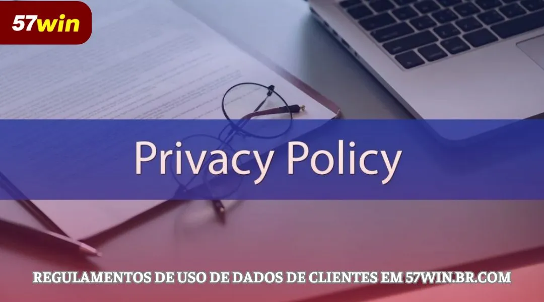 Regulamentos de uso de dados de clientes em 57WIN