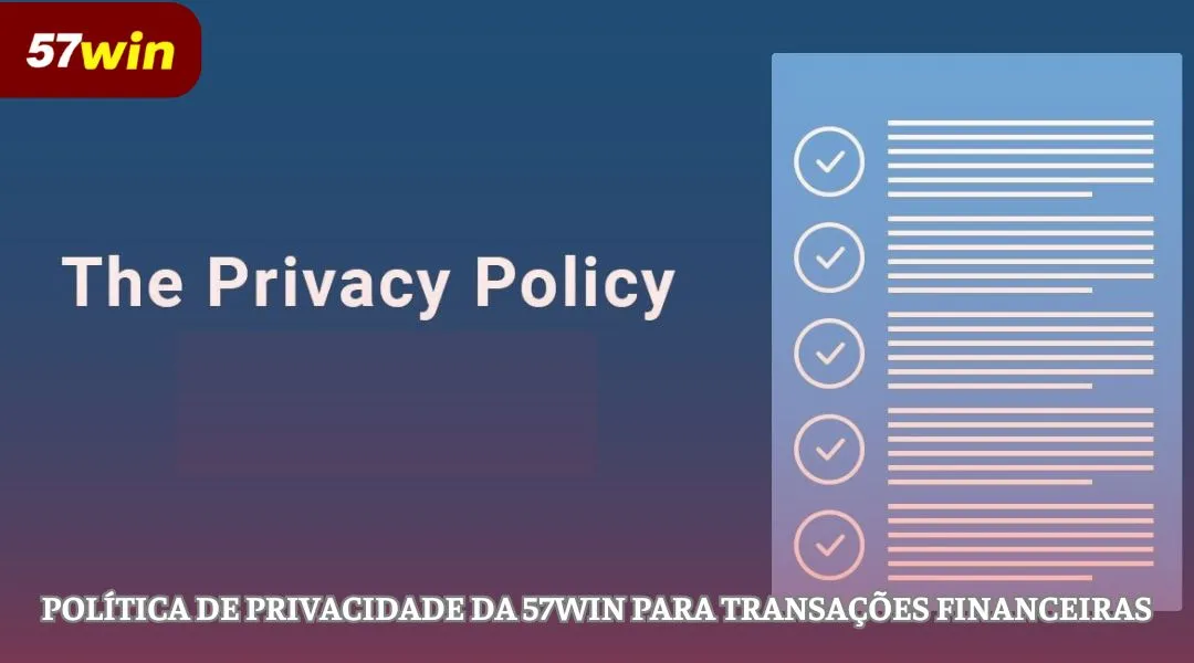 Política de privacidade da 57WIN para transações financeiras