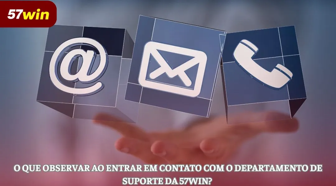 O que observar ao entrar em contato com o suporte da 57WIN